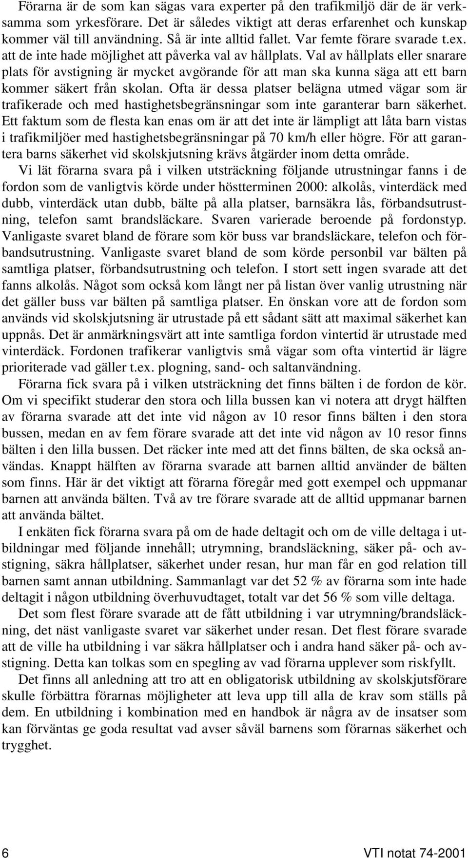 Val av hållplats eller snarare plats för avstigning är mycket avgörande för att man ska kunna säga att ett barn kommer säkert från skolan.