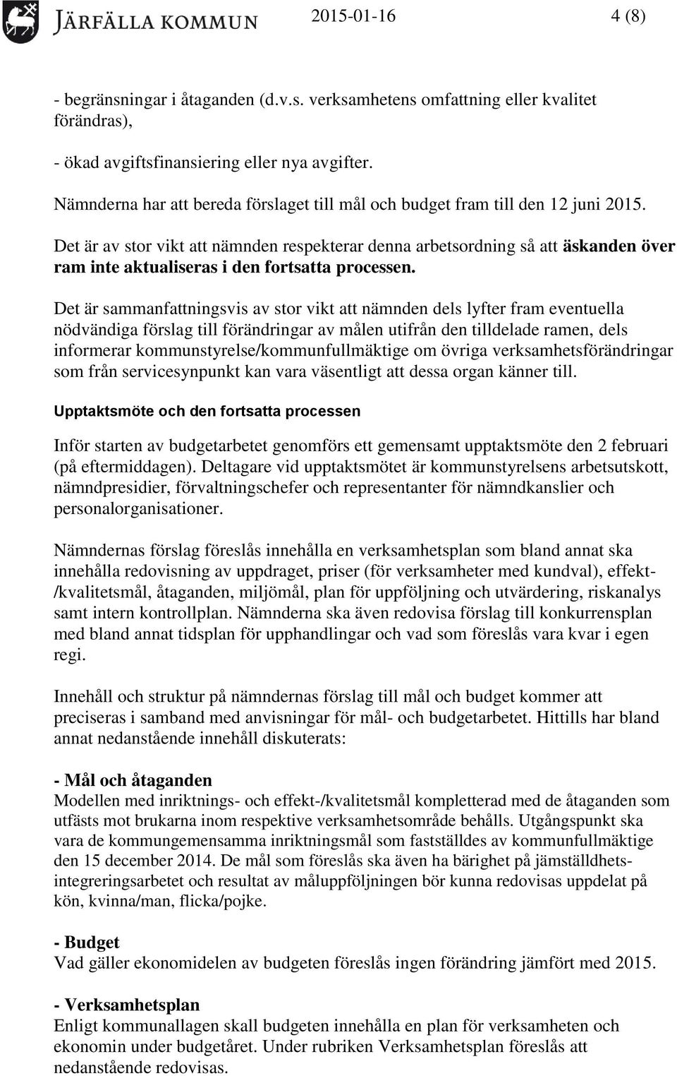 Det är av stor vikt att nämnden respekterar denna arbetsordning så att äskanden över ram inte aktualiseras i den fortsatta processen.