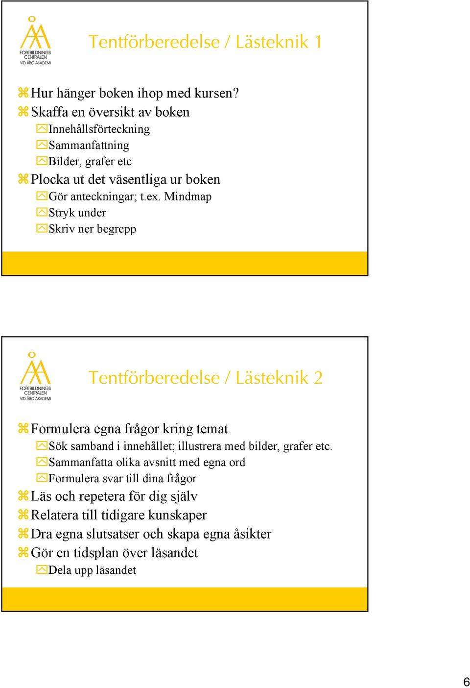 Mindmap Stryk under Skriv ner begrepp Tentförberedelse / Lästeknik 2 Formulera egna frågor kring temat Sök samband i innehållet; illustrera med