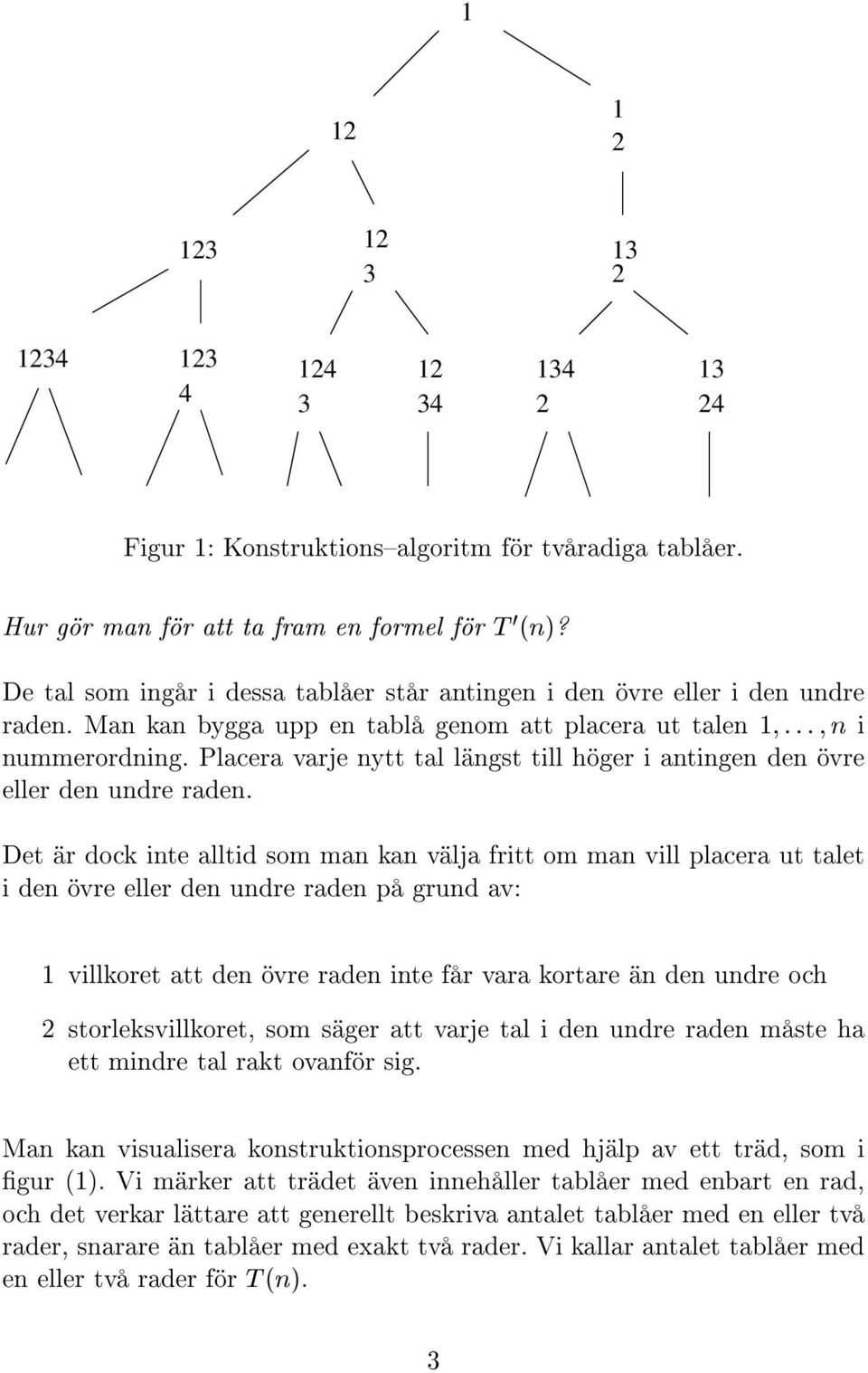 Placera varje nytt tal l ngst till h ger iantingen den vre eller den undre raden.