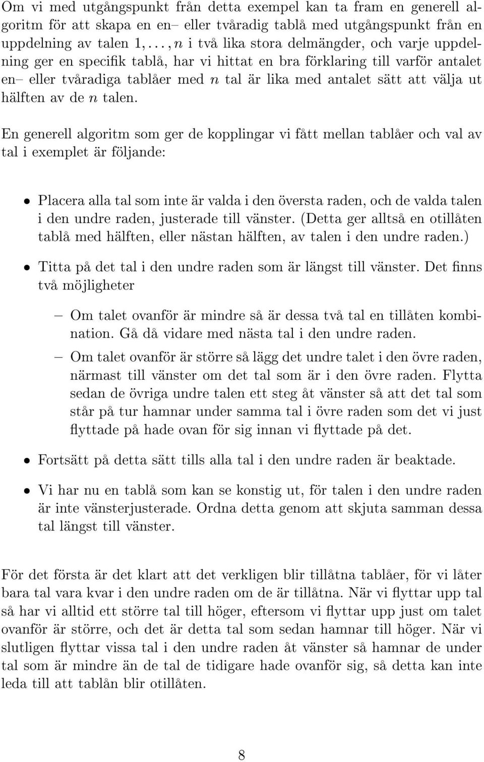 En generell algoritm som ger de kopplingar vi f tt mellan tabl er och val av tal i exemplet r f ljande: Placera alla tal som inte r valda i den versta raden, ochdevalda talen i den undre raden,