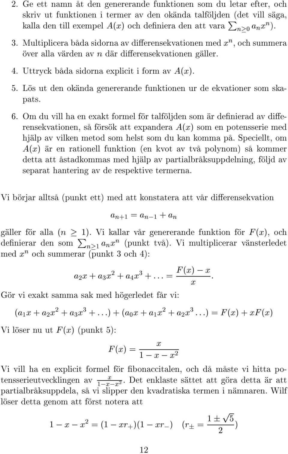 L s ut den ok nda genererande funktionen ur de ekvationer som skapats. 6.