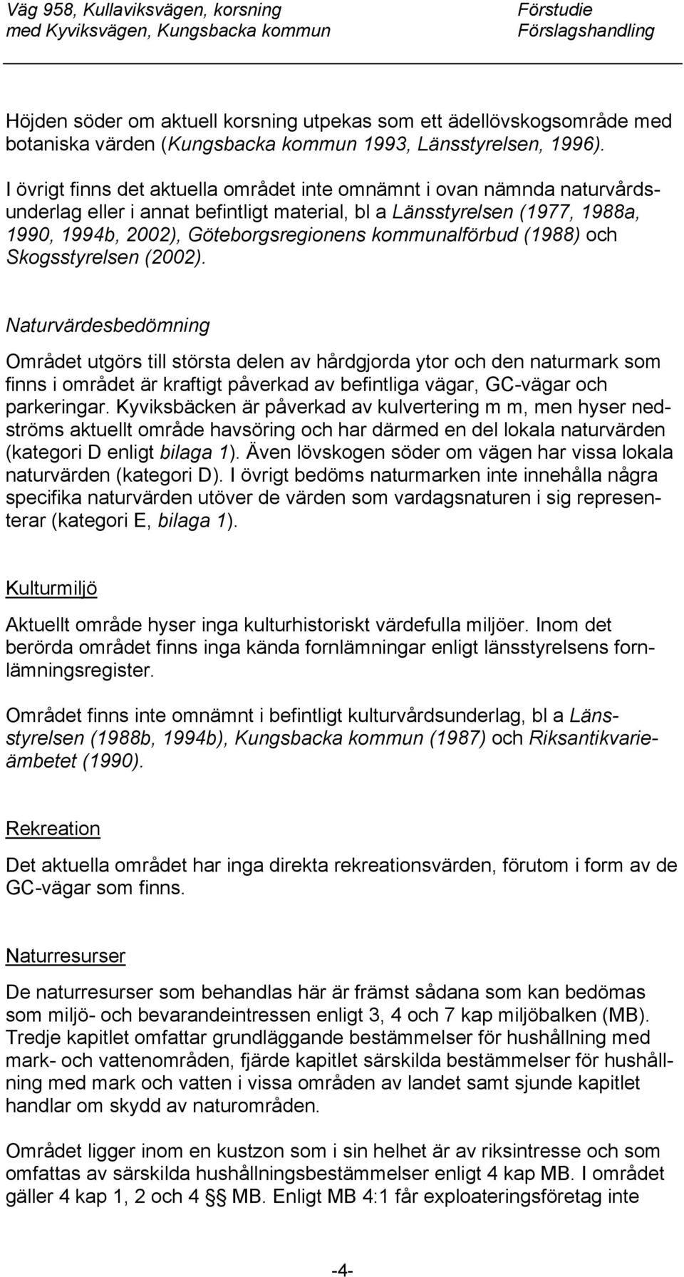 kommunalförbud (1988) och Skogsstyrelsen (2002).