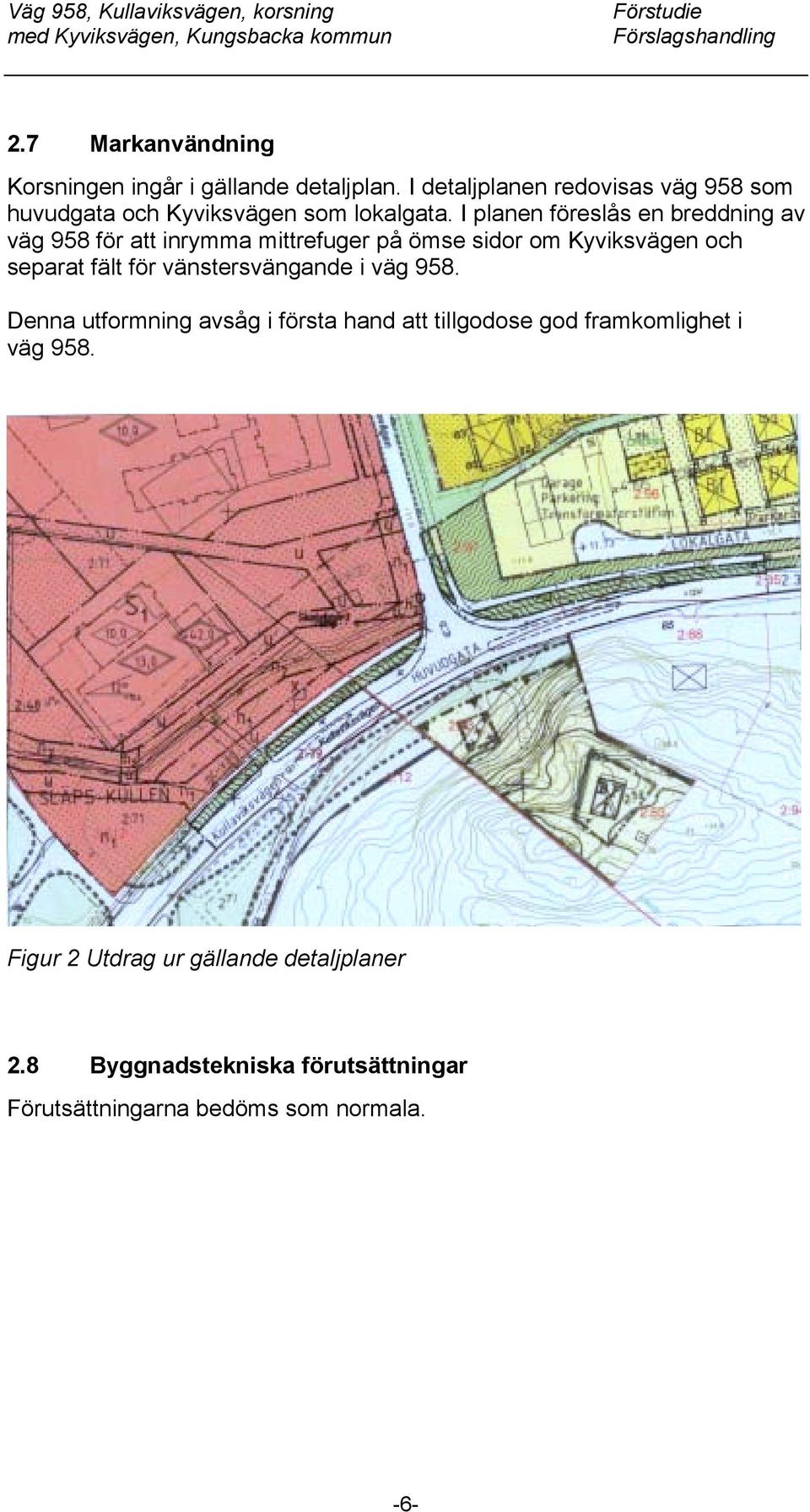 I planen föreslås en breddning av väg 958 för att inrymma mittrefuger på ömse sidor om Kyviksvägen och separat fält för