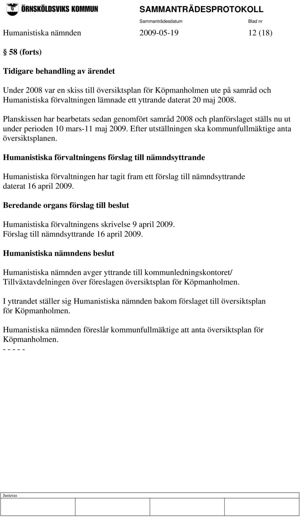 Efter utställningen ska kommunfullmäktige anta översiktsplanen.