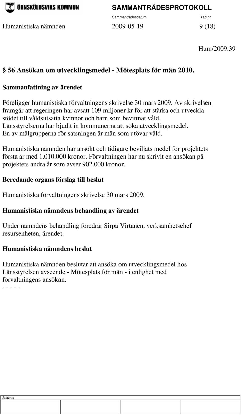 Länsstyrelserna har bjudit in kommunerna att söka utvecklingsmedel. En av målgrupperna för satsningen är män som utövar våld.