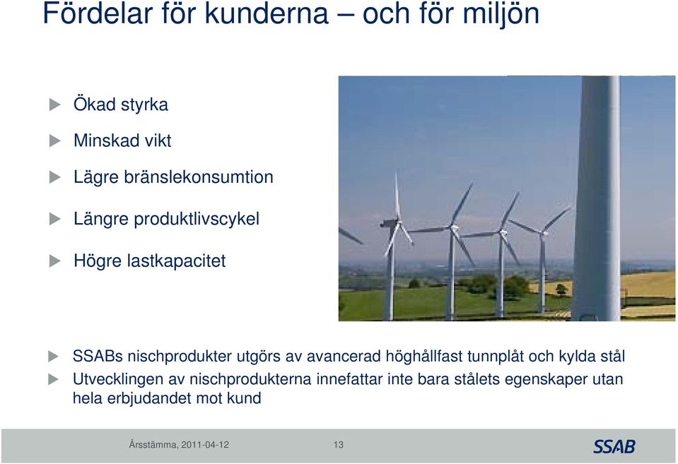 nischprodukter utgörs av avancerad höghållfast tunnplåt och kylda stål