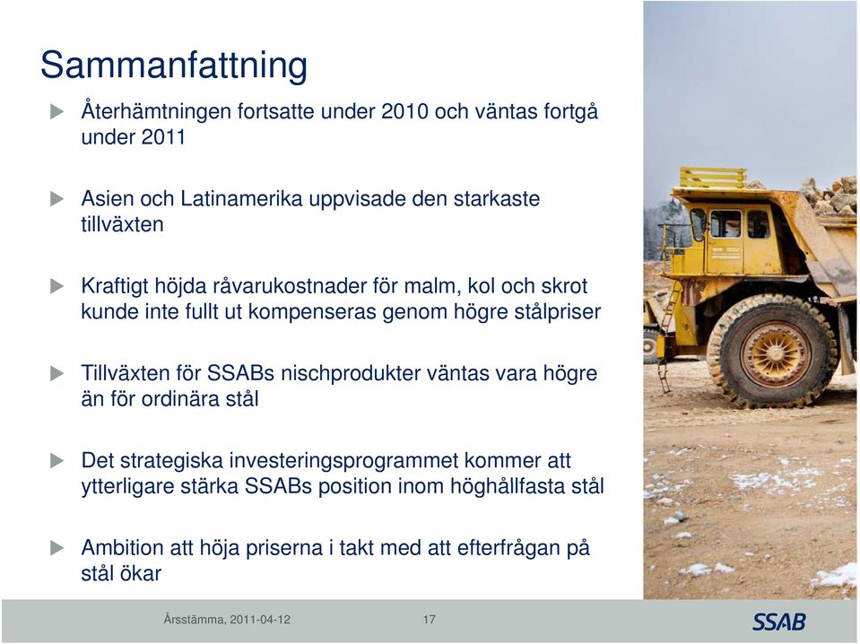 stålpriser Tillväxten för SSABs nischprodukter väntas vara högre än för ordinära stål Det strategiska investeringsprogrammet