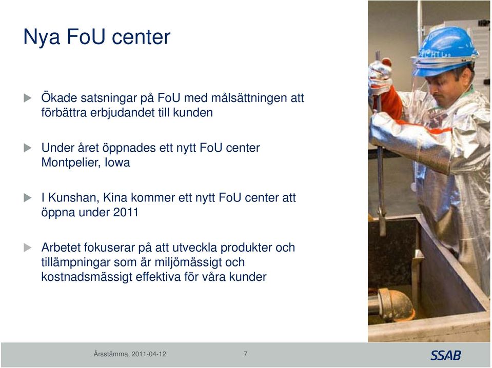kommer ett nytt FoU center att öppna under 2011 Arbetet fokuserar på att utveckla