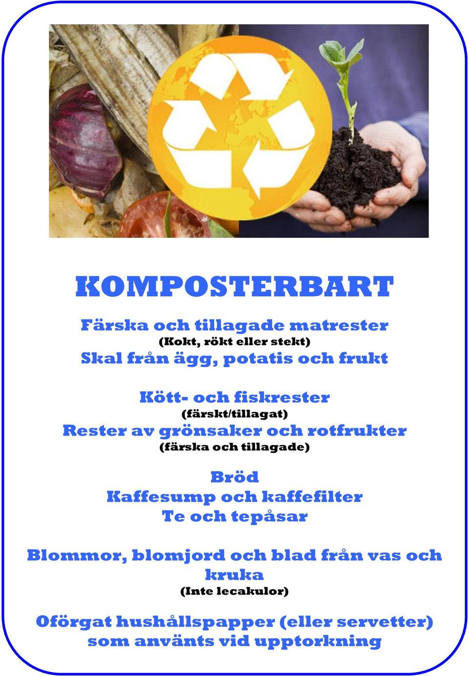 Kaffesump och kaffefilter Te och tepåsar Blommor, blomjord och blad från vas och kruka (Inte