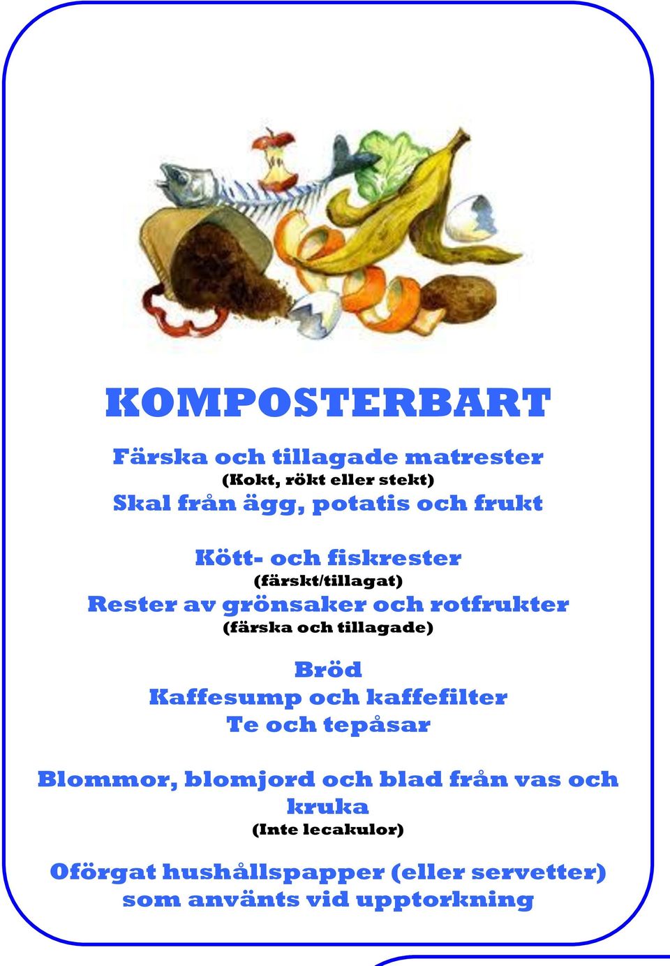 Kaffesump och kaffefilter Te och tepåsar Blommor, blomjord och blad från vas och kruka (Inte