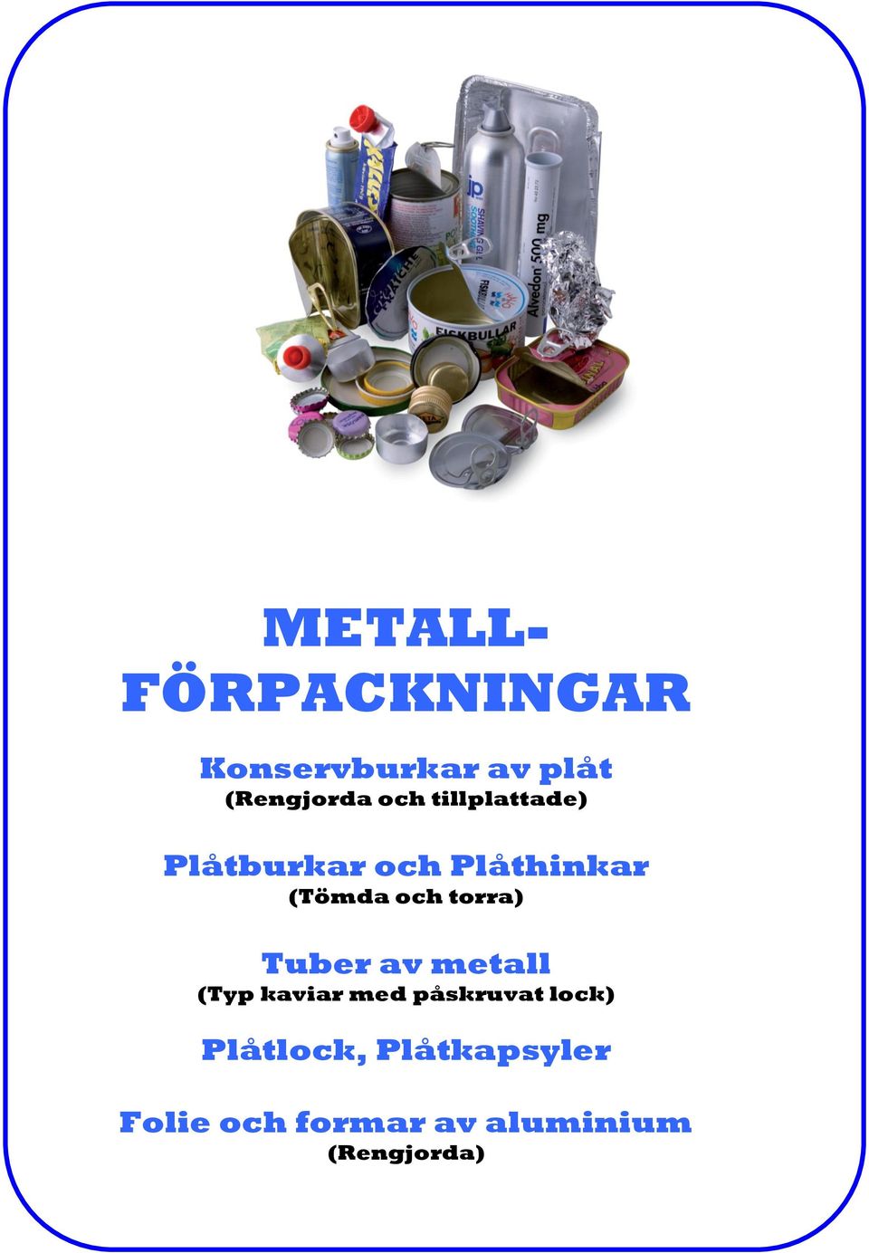 torra) Tuber av metall (Typ kaviar med påskruvat lock)