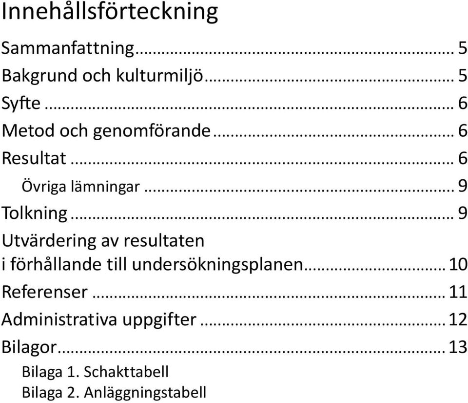 .. 9 Utvärdering av resultaten i förhållande till undersökningsplanen...10 Referenser.