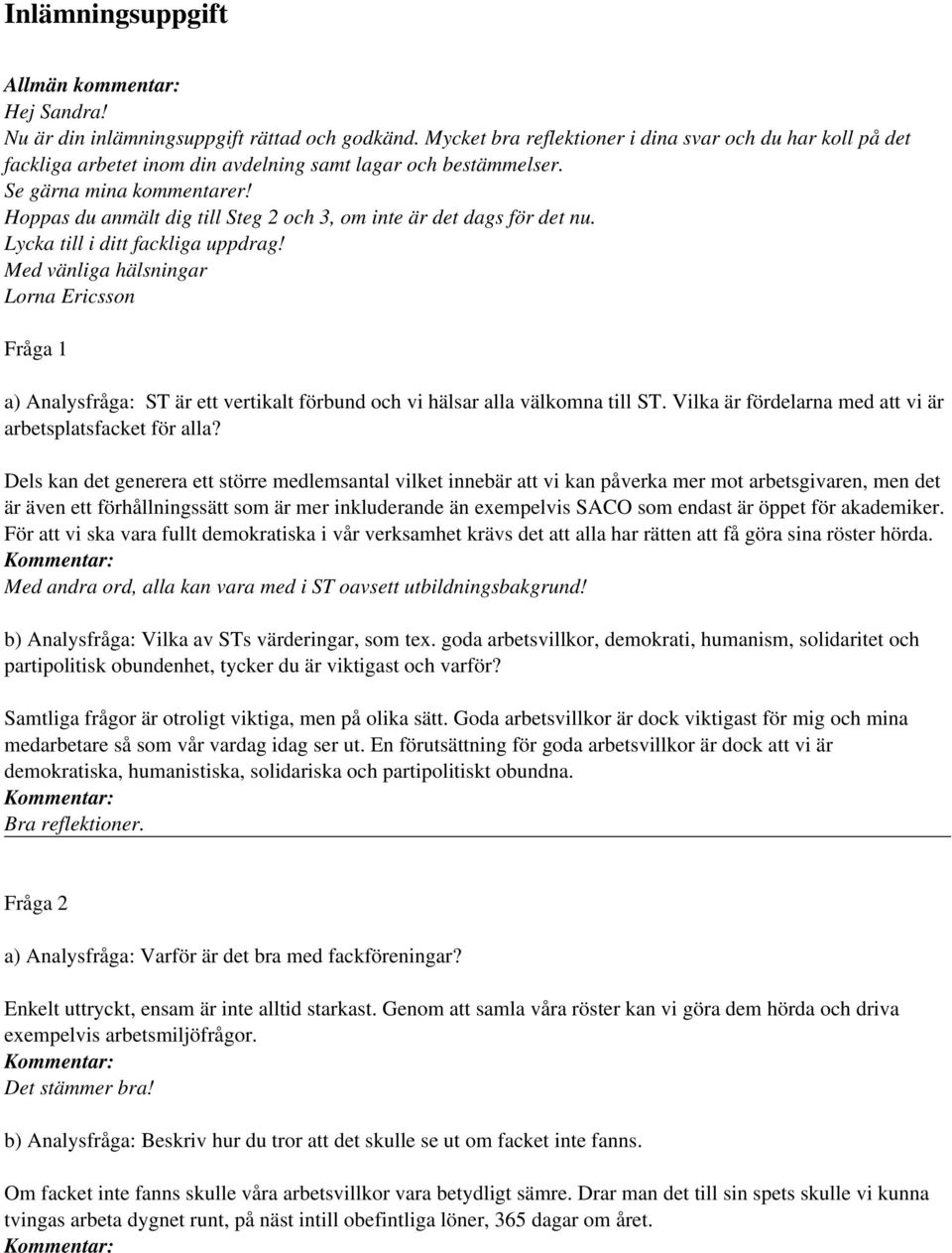 Hoppas du anmält dig till Steg 2 och 3, om inte är det dags för det nu. Lycka till i ditt fackliga uppdrag!