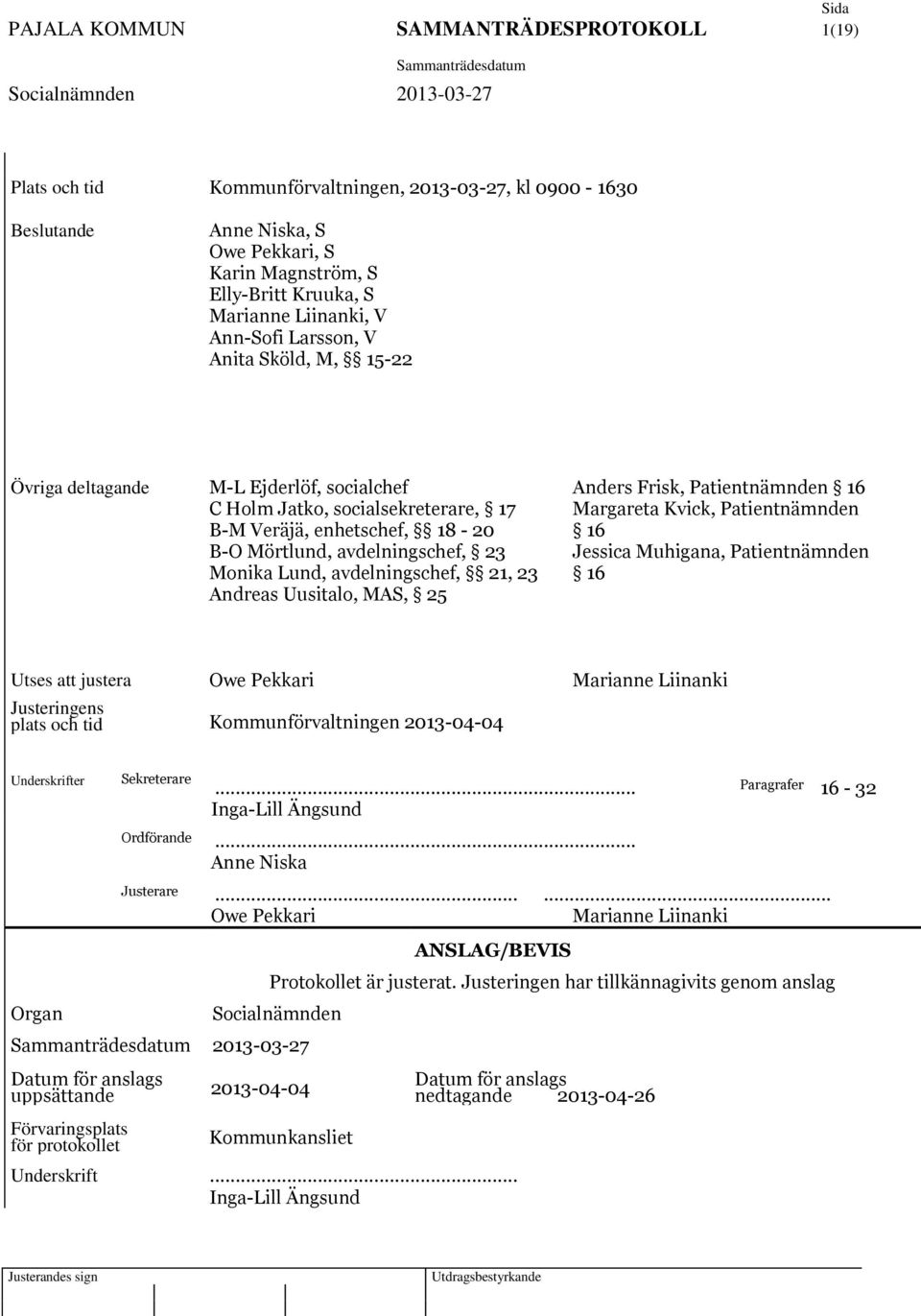 avdelningschef, 21, 23 Andreas Uusitalo, MAS, 25 Anders Frisk, Patientnämnden 16 Margareta Kvick, Patientnämnden 16 Jessica Muhigana, Patientnämnden 16 Utses att justera Owe Pekkari Marianne Liinanki