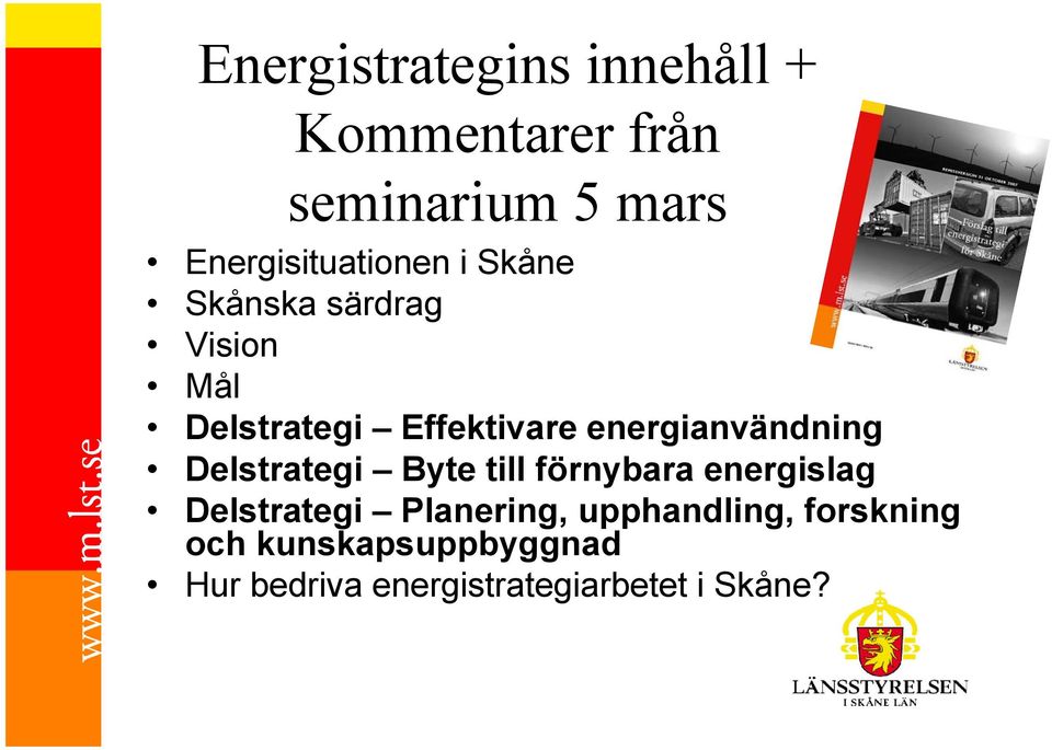 energianvändning Delstrategi Byte till förnybara energislag Delstrategi