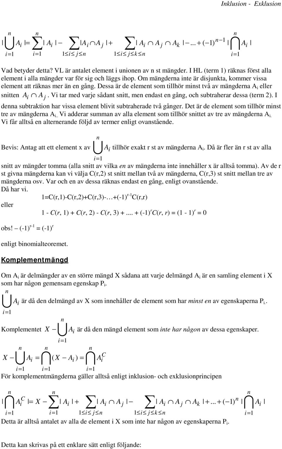 Vi tar ed varje sådat sitt, e edast e gåg, och subtraherar dessa (ter 2). I dea subtratio har vissa eleet blivit subtraherade två gåger. Det är de eleet so tillhör ist tre av ägdera A i.