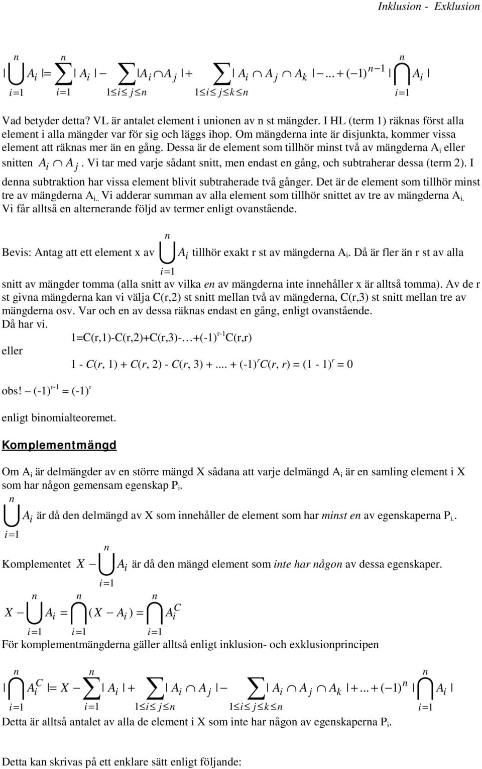 Vi tar ed varje sådat sitt, e edast e gåg, och subtraherar dessa (ter 2). I dea subtratio har vissa eleet blivit subtraherade två gåger. Det är de eleet so tillhör ist tre av ägdera A i.