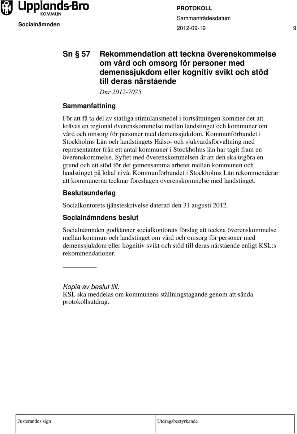 Kommunförbundet i Stockholms Län och landstingets Hälso- och sjukvårdsförvaltning med representanter från ett antal kommuner i Stockholms län har tagit fram en överenskommelse.