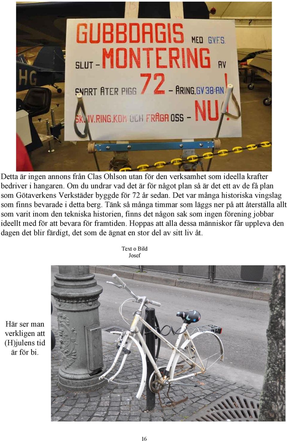 Det var många historiska vingslag som finns bevarade i detta berg.