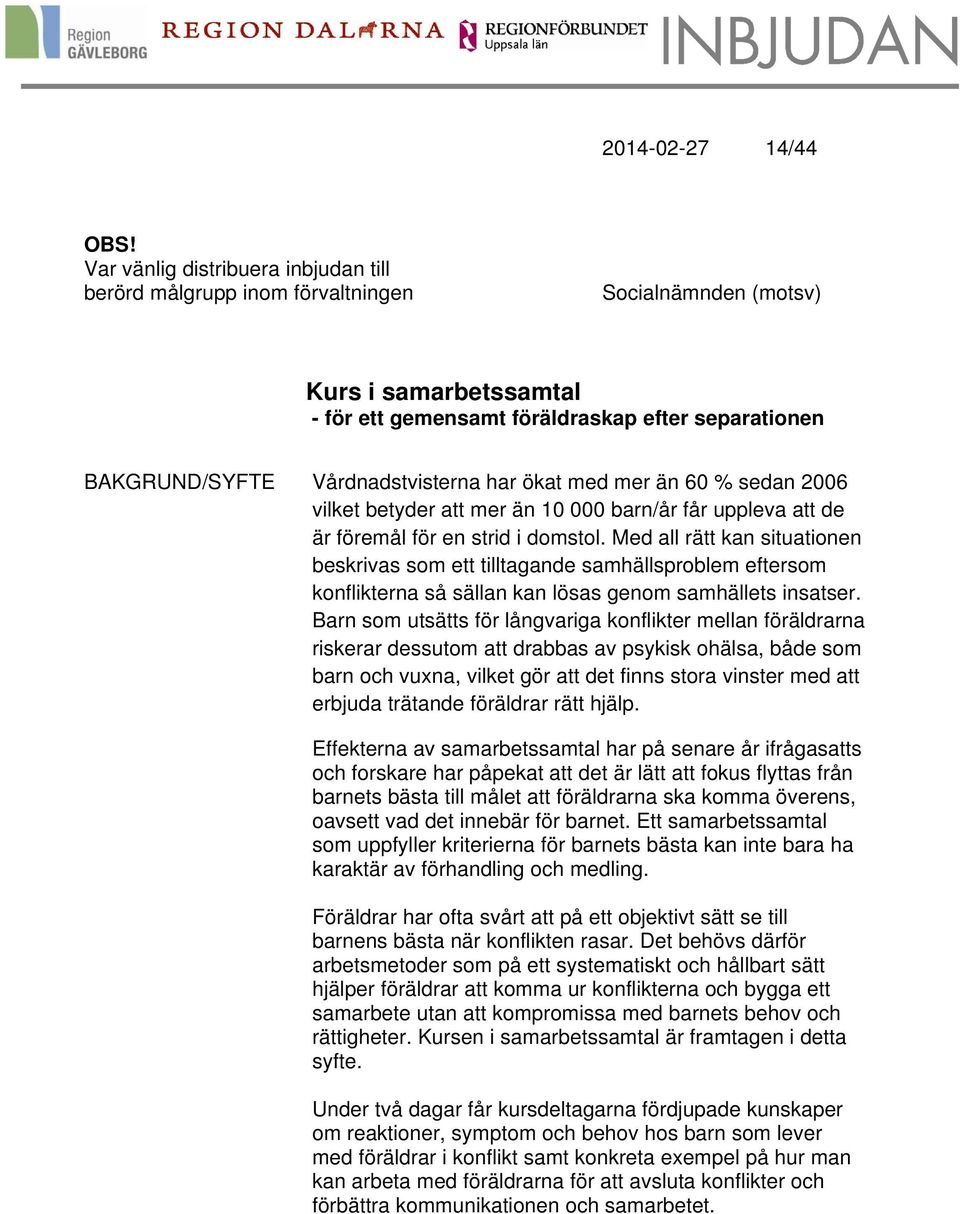 Vårdnadstvisterna har ökat med mer än 60 % sedan 2006 vilket betyder att mer än 10 000 barn/år får uppleva att de är föremål för en strid i domstol.