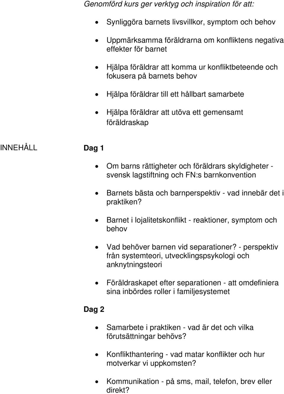 skyldigheter - svensk lagstiftning och FN:s barnkonvention Barnets bästa och barnperspektiv - vad innebär det i praktiken?