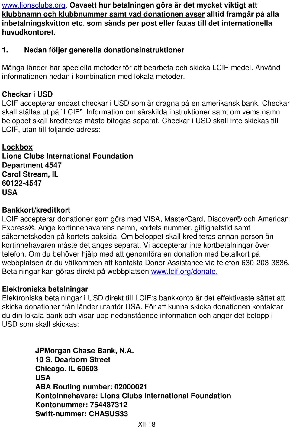 Använd informationen nedan i kombination med lokala metoder. Checkar i USD LCIF accepterar endast checkar i USD som är dragna på en amerikansk bank. Checkar skall ställas ut på LCIF.