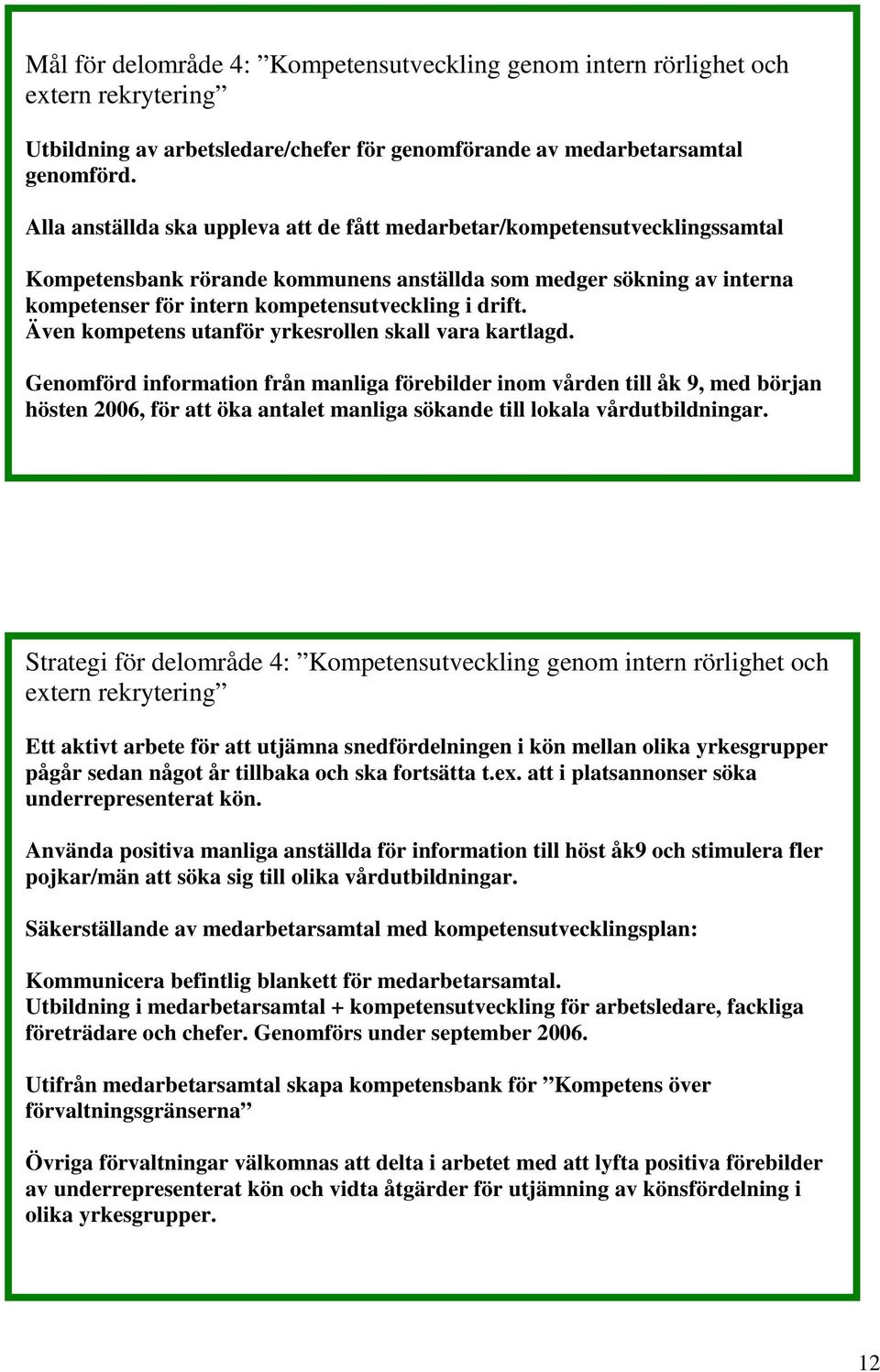 Även kompetens utanför yrkesrollen skall vara kartlagd.