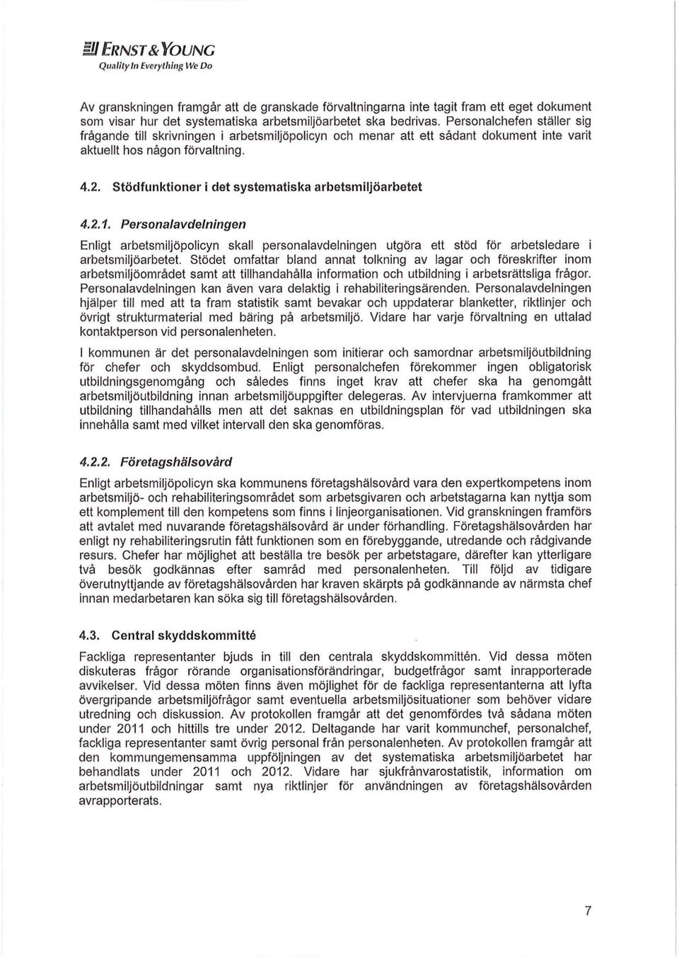 Stödfunktioner i det systematiska arbetsmiljöarbetet 4.2.1. Personalavdelningen Enligt arbetsmiljöpolicyn skall personalavdelningen utgöra ett stöd för arbetsledare i arbetsmiljöarbetet.