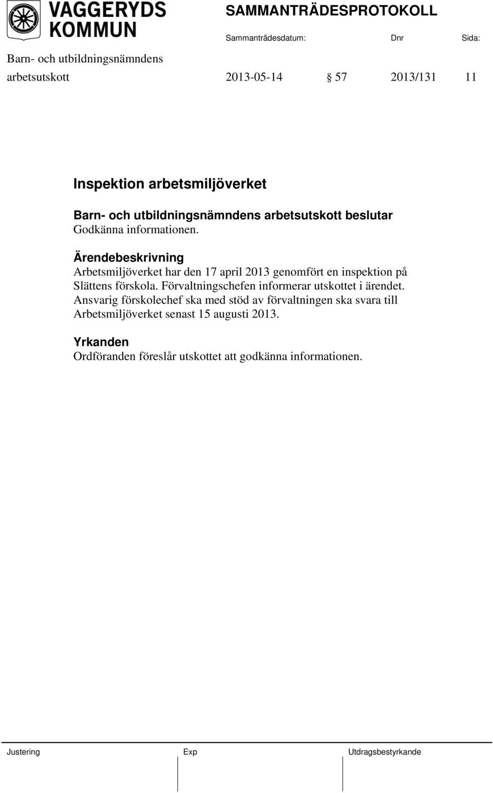 Förvaltningschefen informerar utskottet i ärendet.