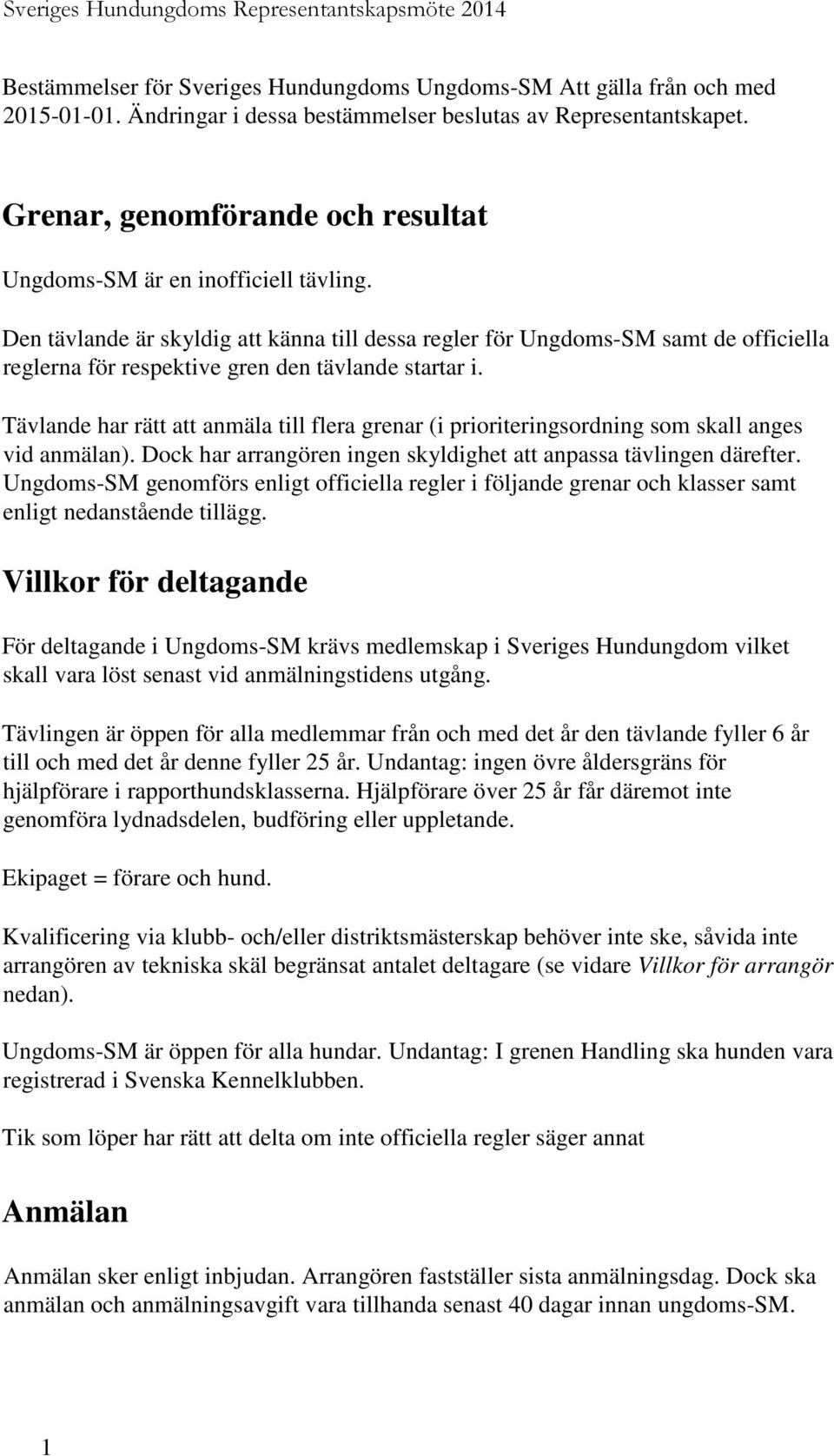 Den tävlande är skyldig att känna till dessa regler för Ungdoms-SM samt de officiella reglerna för respektive gren den tävlande startar i.