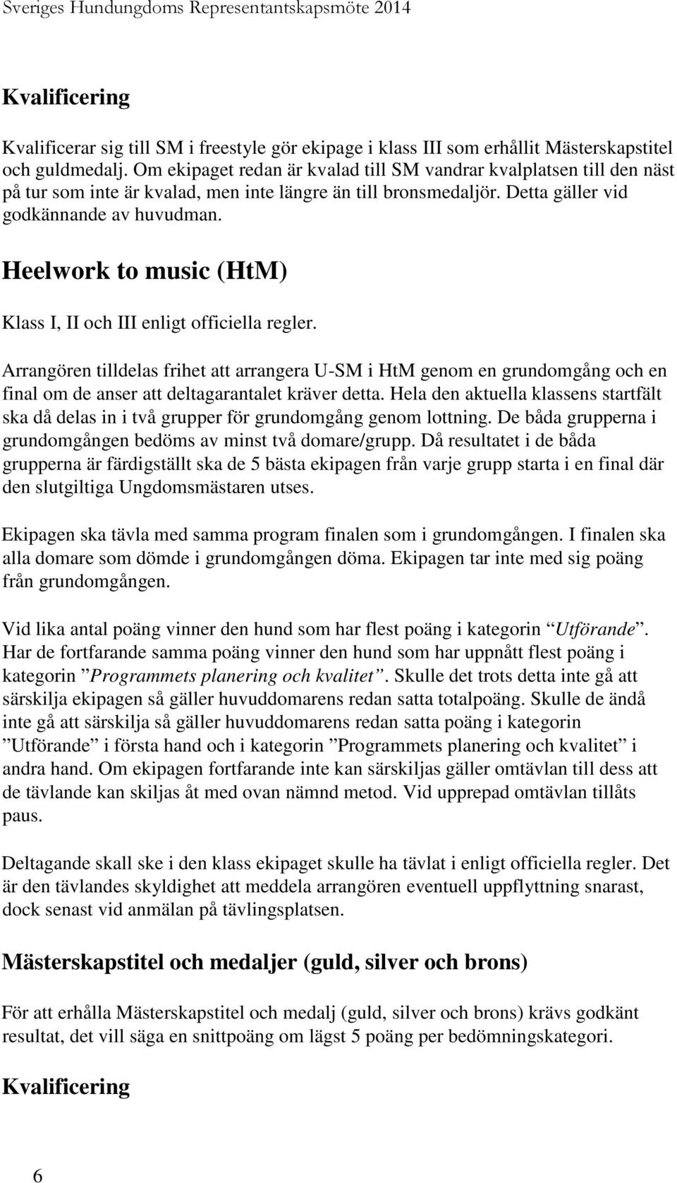 Heelwork to music (HtM) Klass I, II och III enligt officiella regler.