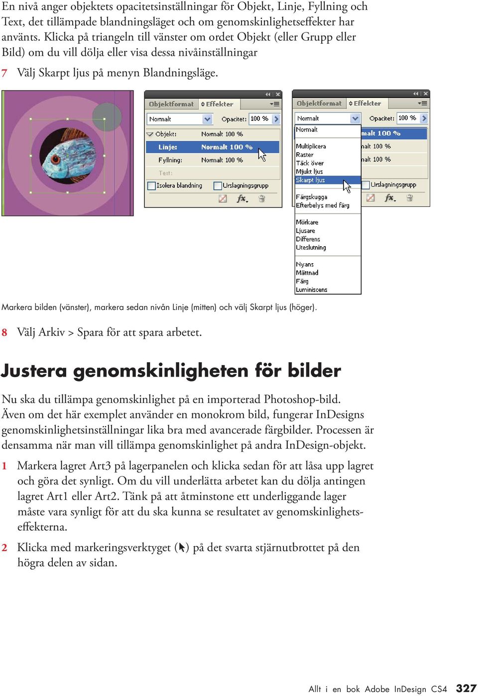 Markera bilden (vänster), markera sedan nivån Linje (mitten) och välj Skarpt ljus (höger). 8 Välj Arkiv > Spara för att spara arbetet.