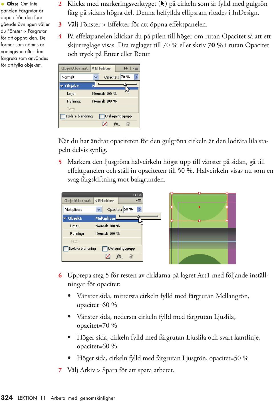 Denna helfyllda ellipsram ritades i InDesign. 3 Välj Fönster > Effekter för att öppna effektpanelen. 4 På effektpanelen klickar du på pilen till höger om rutan Opacitet så att ett skjutreglage visas.