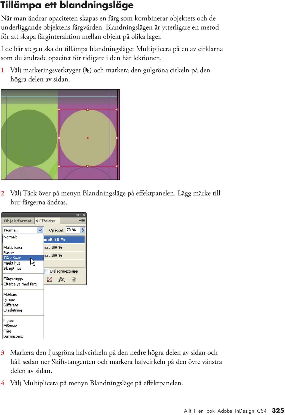 I de här stegen ska du tillämpa blandningsläget Multiplicera på en av cirklarna som du ändrade opacitet för tidigare i den här lektionen.