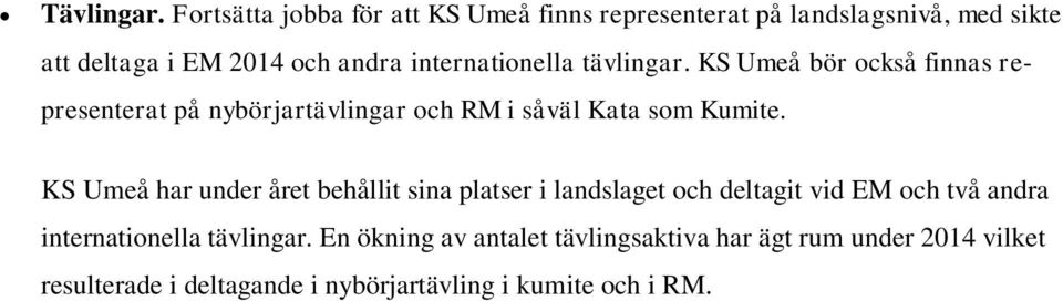 internationella tävlingar. KS Umeå bör också finnas representerat på nybörjartävlingar och RM i såväl Kata som Kumite.