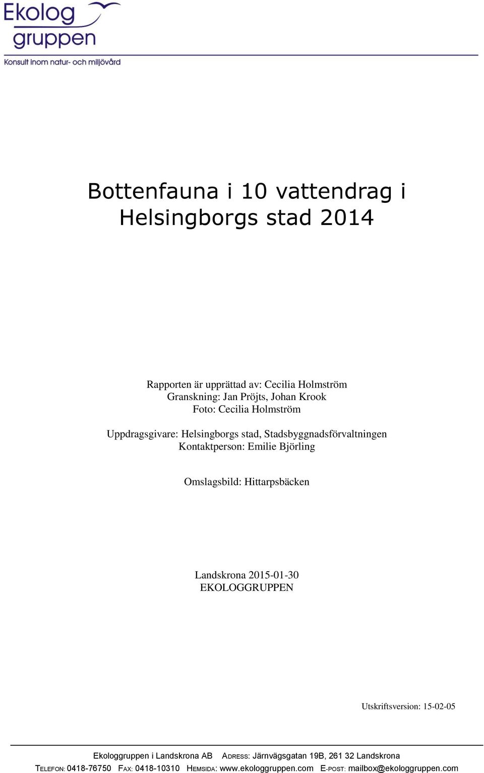 Kontaktperson: Emilie Björling Omslagsbild: Hittarpsbäcken Landskrona 20150130 EKOLOGGRUPPEN Utskriftsversion: 150205