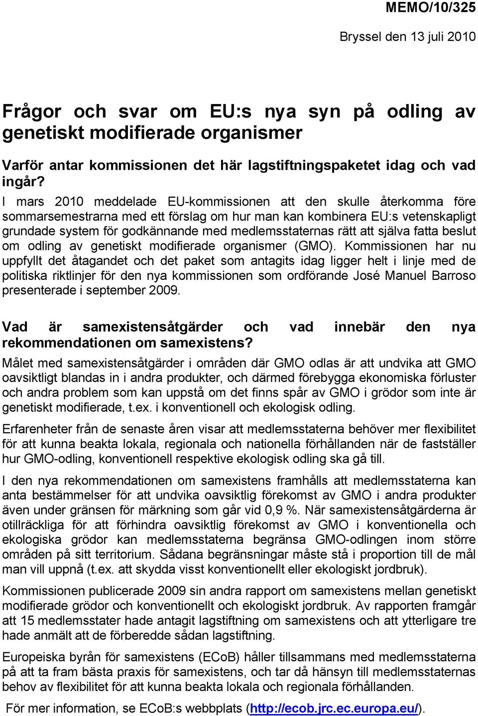 rätt att själva fatta beslut om odling av genetiskt modifierade organismer (GMO).