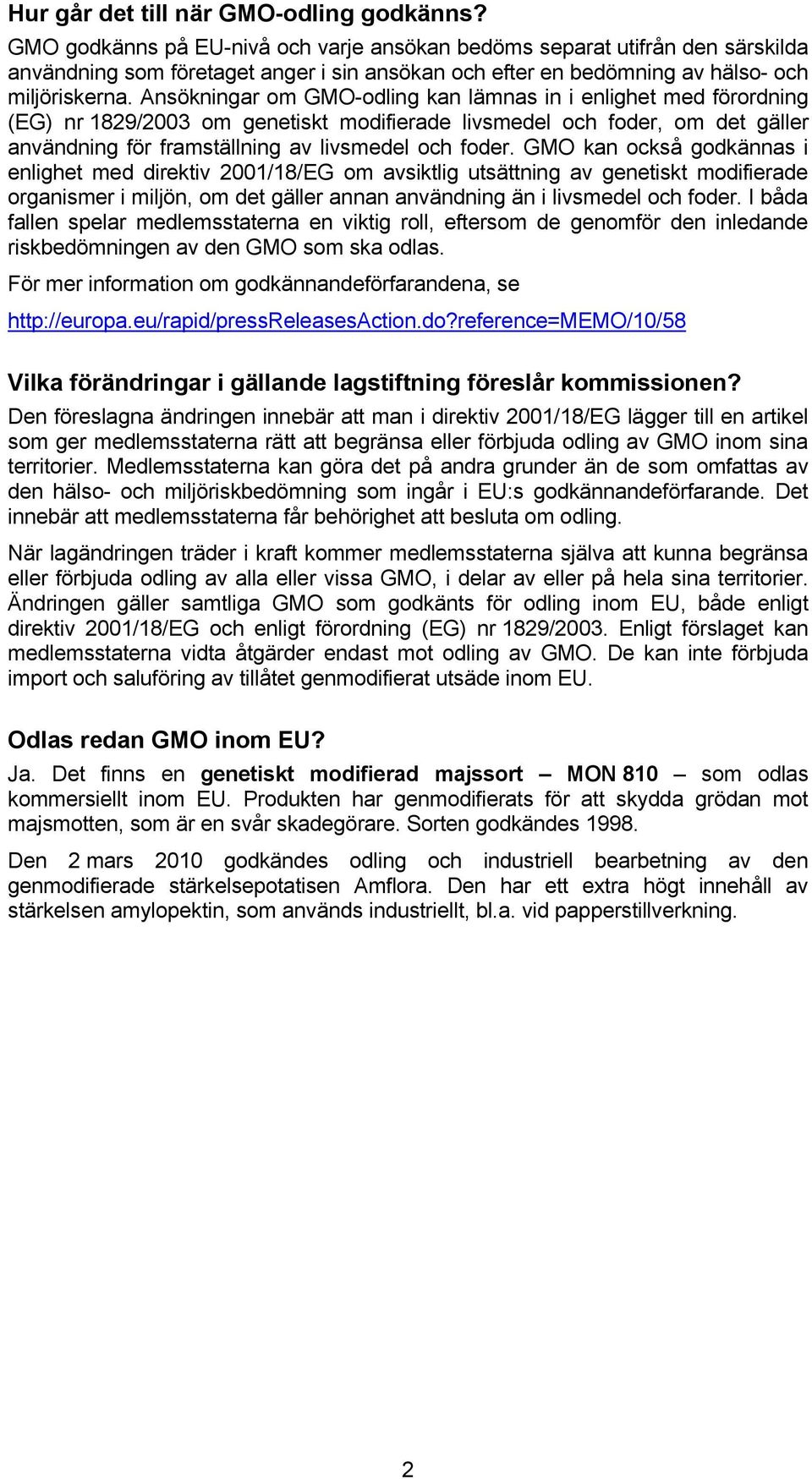 Ansökningar om GMO-odling kan lämnas in i enlighet med förordning (EG) nr 1829/2003 om genetiskt modifierade livsmedel och foder, om det gäller användning för framställning av livsmedel och foder.