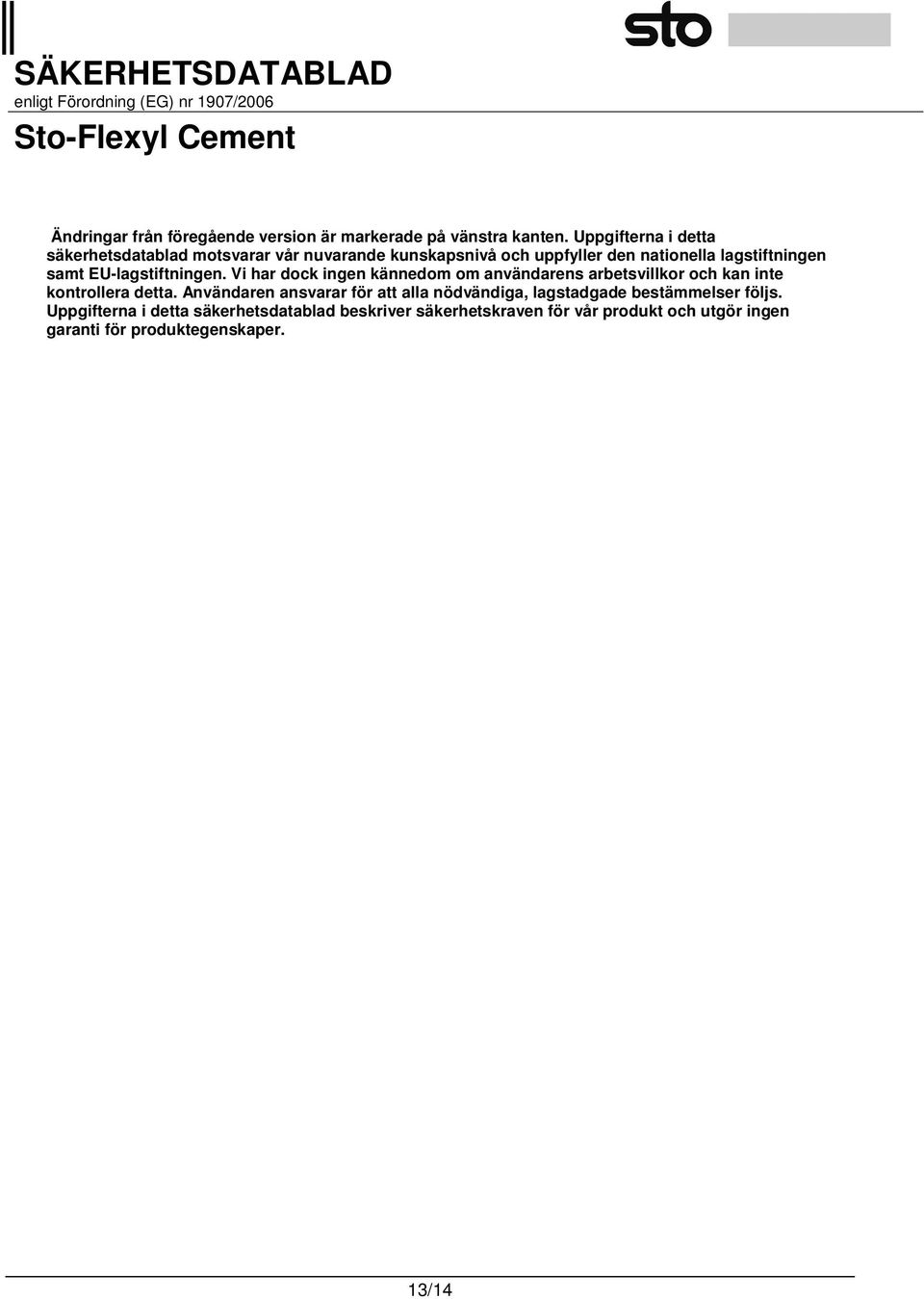 EU-lagstiftningen. Vi har dock ingen kännedom om användarens arbetsvillkor och kan inte kontrollera detta.