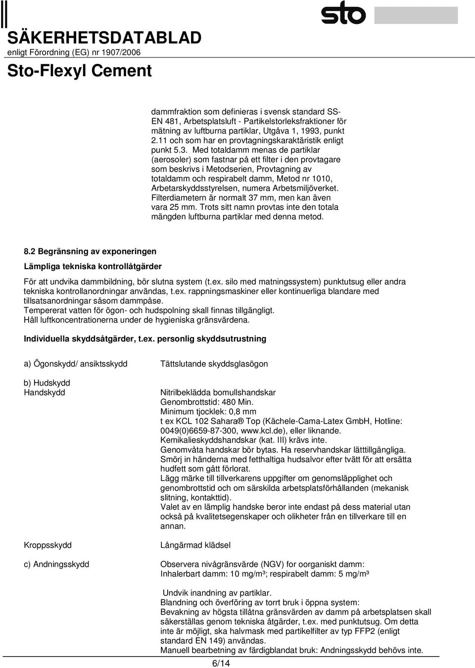 Med totaldamm menas de partiklar (aerosoler) som fastnar på ett filter i den provtagare som beskrivs i Metodserien, Provtagning av totaldamm och respirabelt damm, Metod nr 1010,