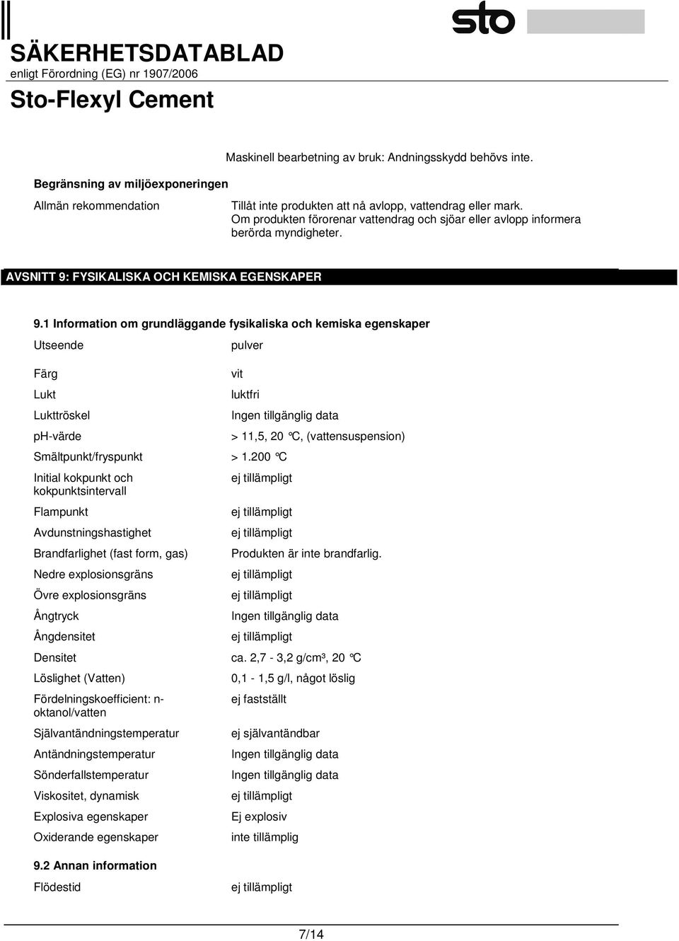 1 Information om grundläggande fysikaliska och kemiska egenskaper Utseende Färg Lukt Lukttröskel ph-värde pulver vit luktfri Smältpunkt/fryspunkt > 1.