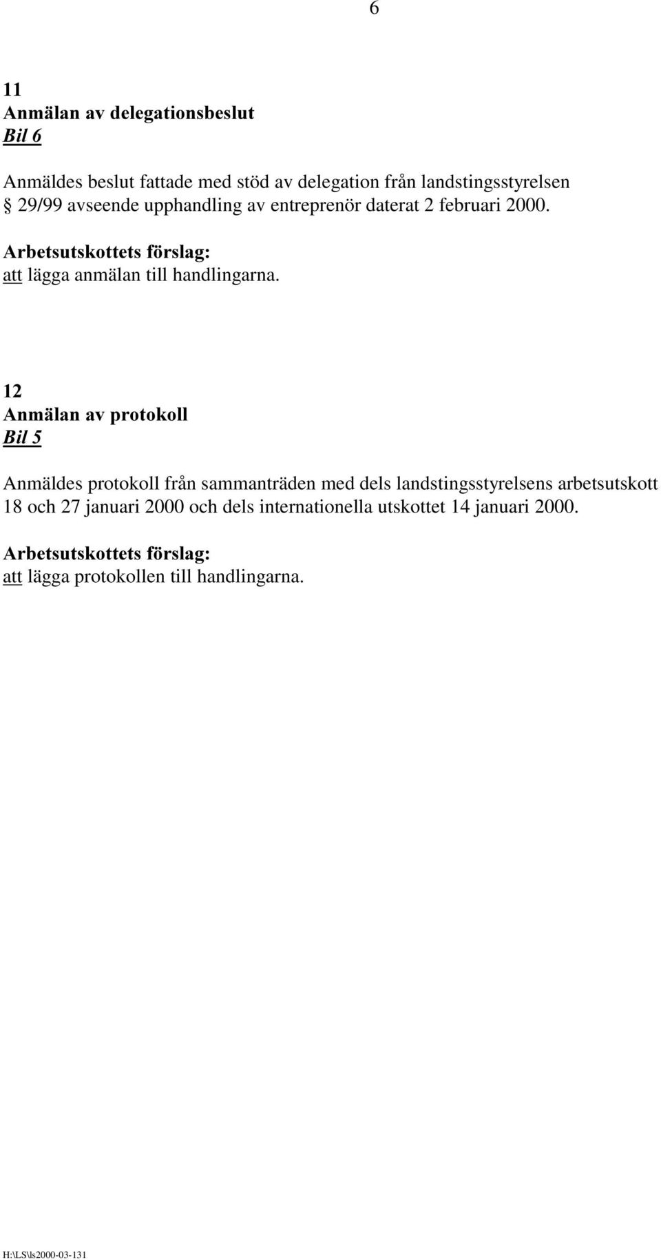 $QPlODQDYSURWRNROO Anmäldes protokoll från sammanträden med dels landstingsstyrelsens arbetsutskott 18