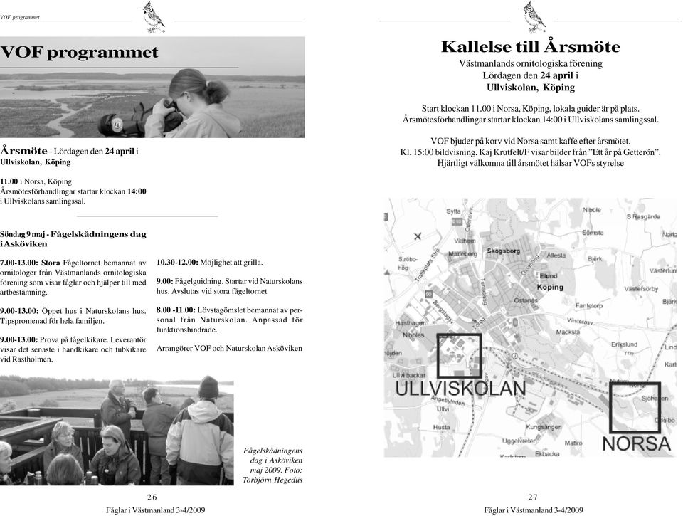 15:00 bildvisning. Kaj Krutfelt/F visar bilder från Ett år på Getterön. Hjärtligt välkomna till årsmötet hälsar VOFs styrelse 11.
