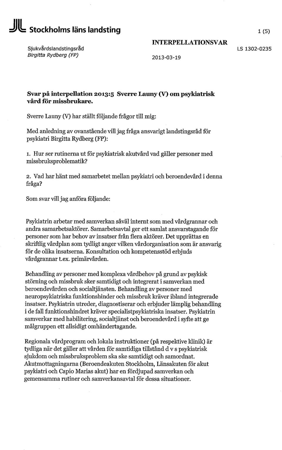 Hur ser rutinerna ut för psykiatrisk akutvård vad gäller personer med missbruksproblematik? 2. Vad har hänt med samarbetet mellan psykiatri och beroendevård i denna fråga?