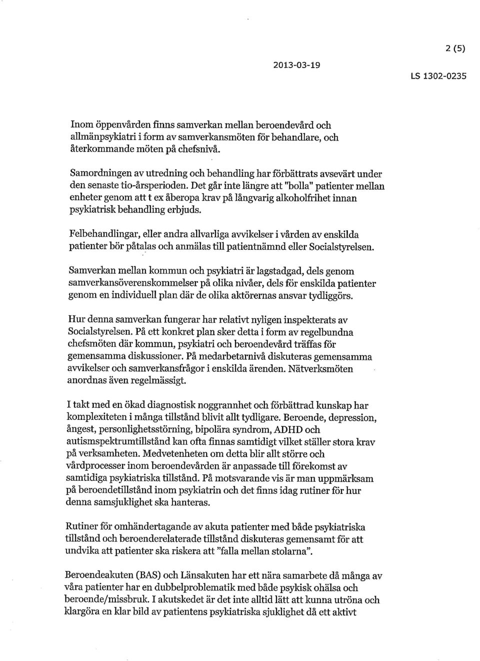 Det går inte längre att "bolla" patienter mellan enheter genom att t ex åberopa krav på långvarig alkoholfrihet innan psykiatrisk behandling erbjuds.