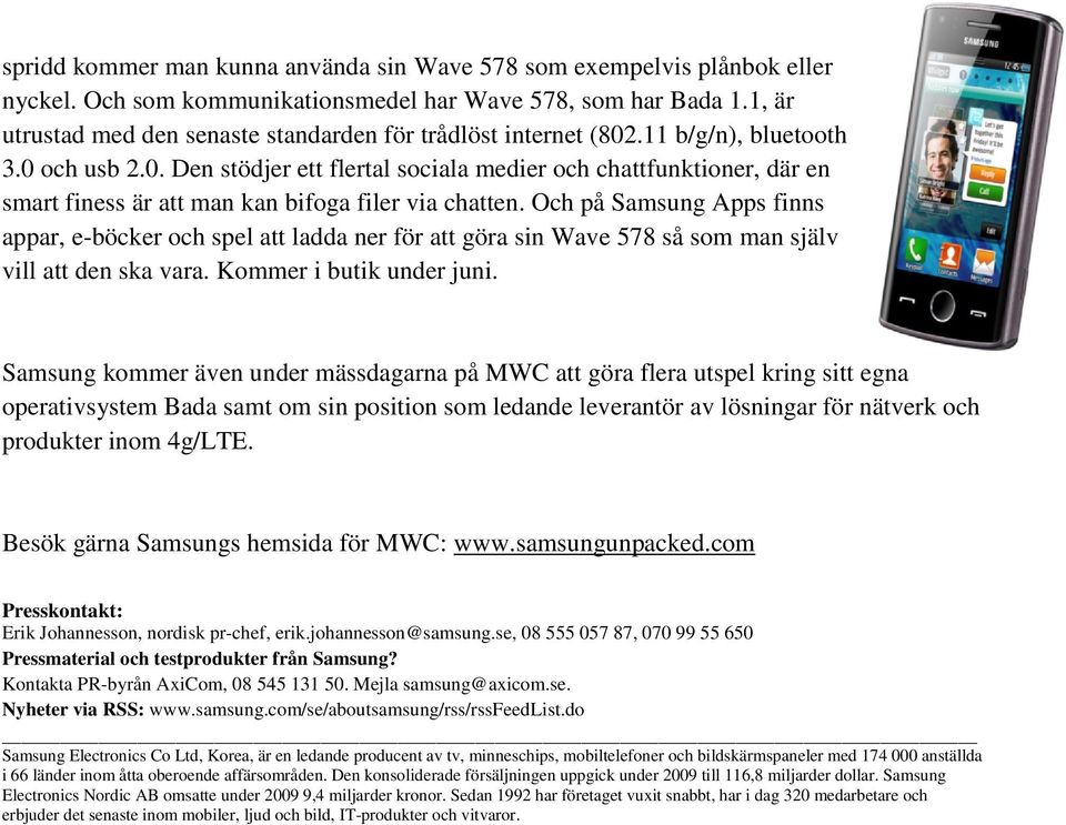 Och på Samsung Apps finns appar, e-böcker och spel att ladda ner för att göra sin Wave 578 så som man själv vill att den ska vara. Kommer i butik under juni.