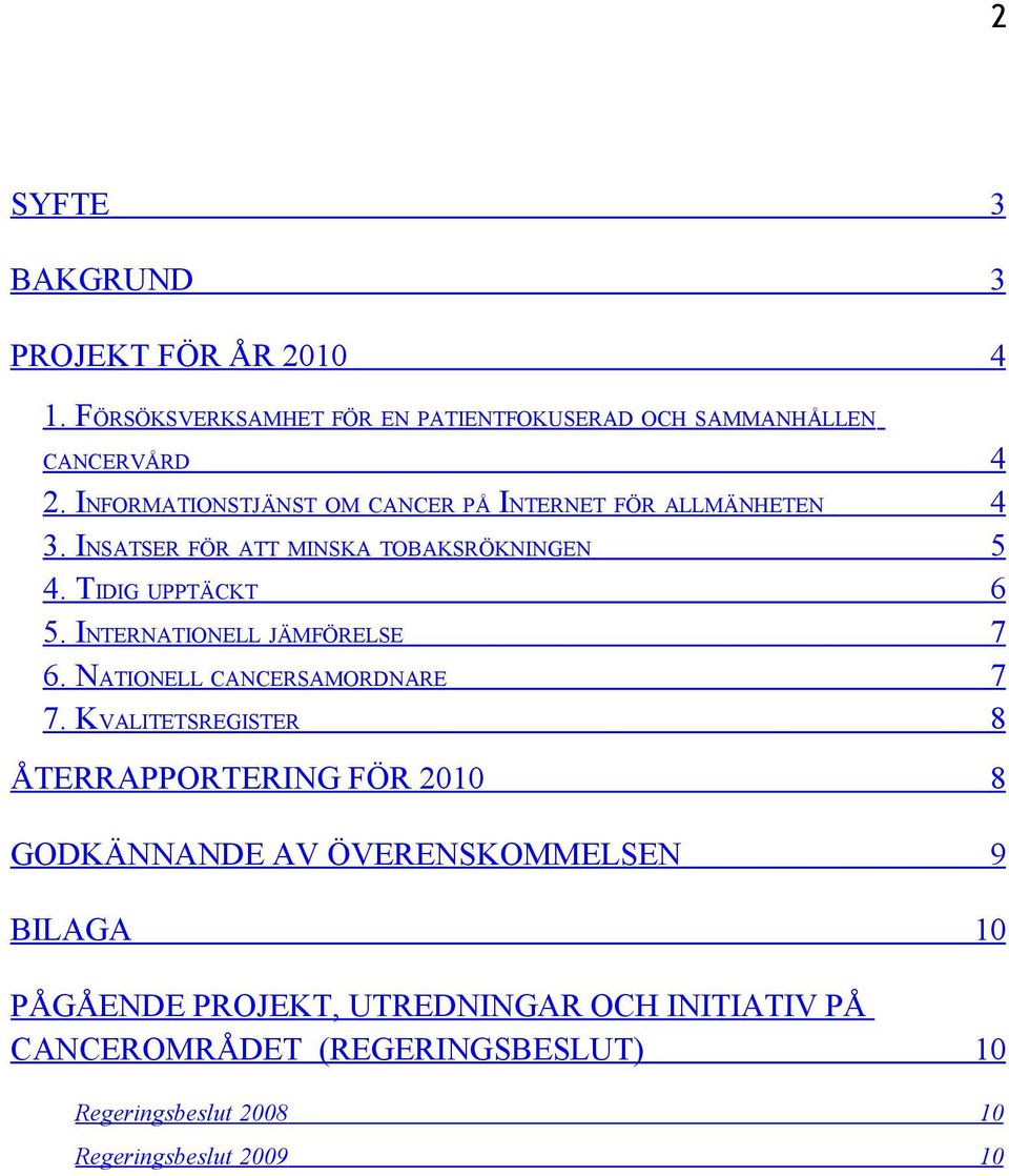 INTERNATIONELL JÄMFÖRELSE 7 6. NATIONELL CANCERSAMORDNARE 7 7.