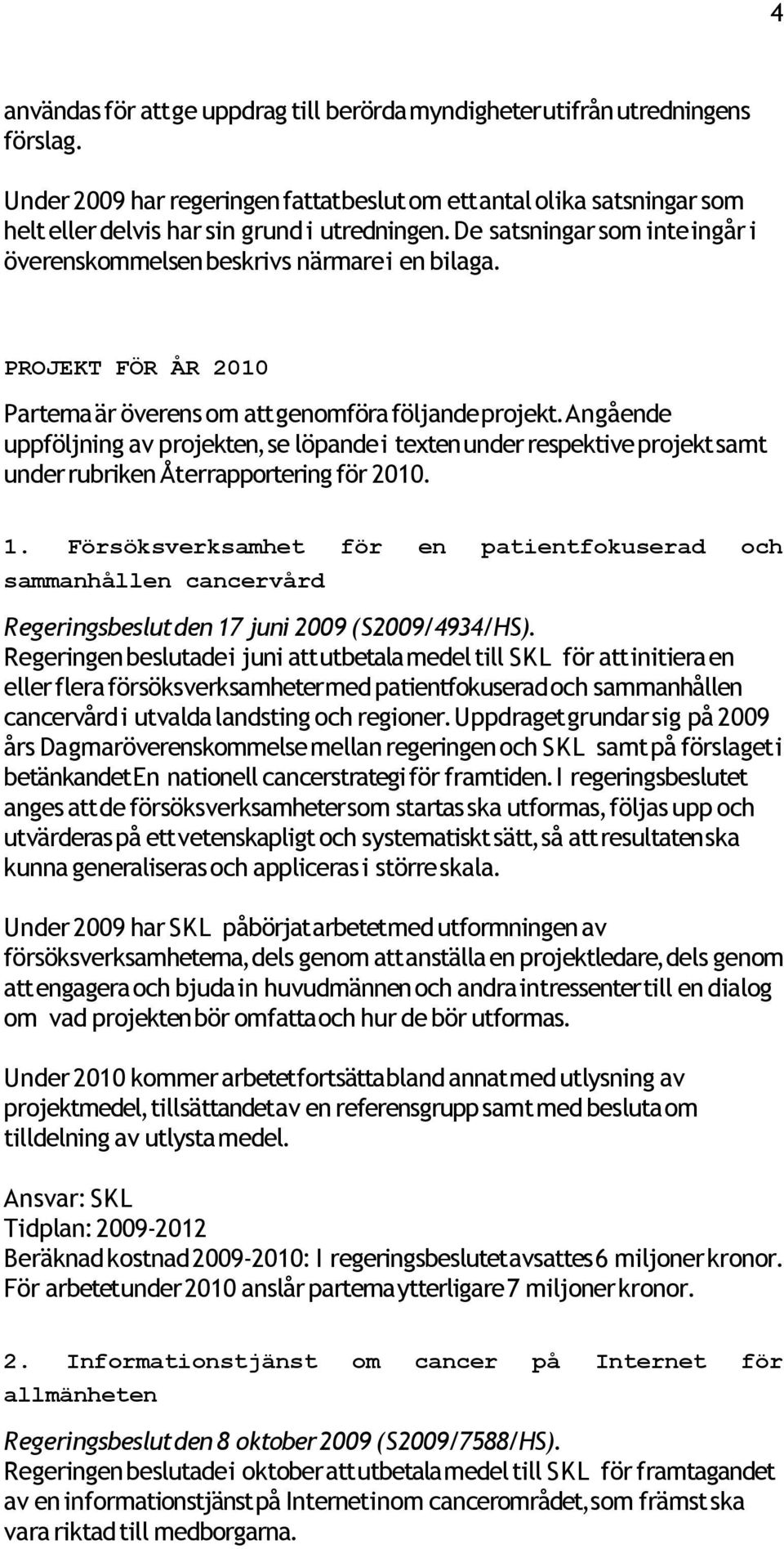 PROJEKT FÖR ÅR 2010 Parterna är överens om att genomföra följande projekt.