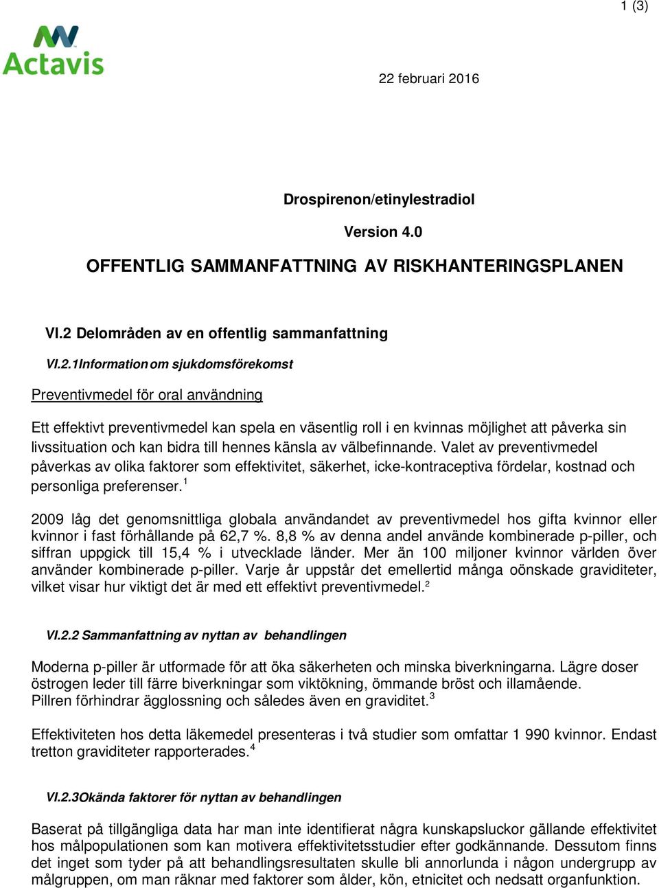 16 Drospirenon/etinylestradiol Version 4.0 OFFENTLIG SAMMANFATTNING AV RISKHANTERINGSPLANEN VI.2 